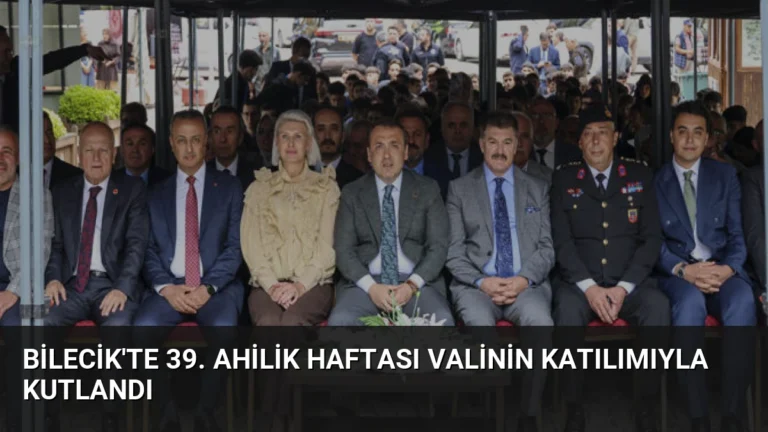 Bilecik’te 39. Ahilik Haftası Valinin Katılımıyla Kutlandı