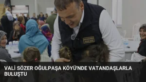 Vali Sözer Oğulpaşa Köyü’nde Vatandaşlarla Buluştu