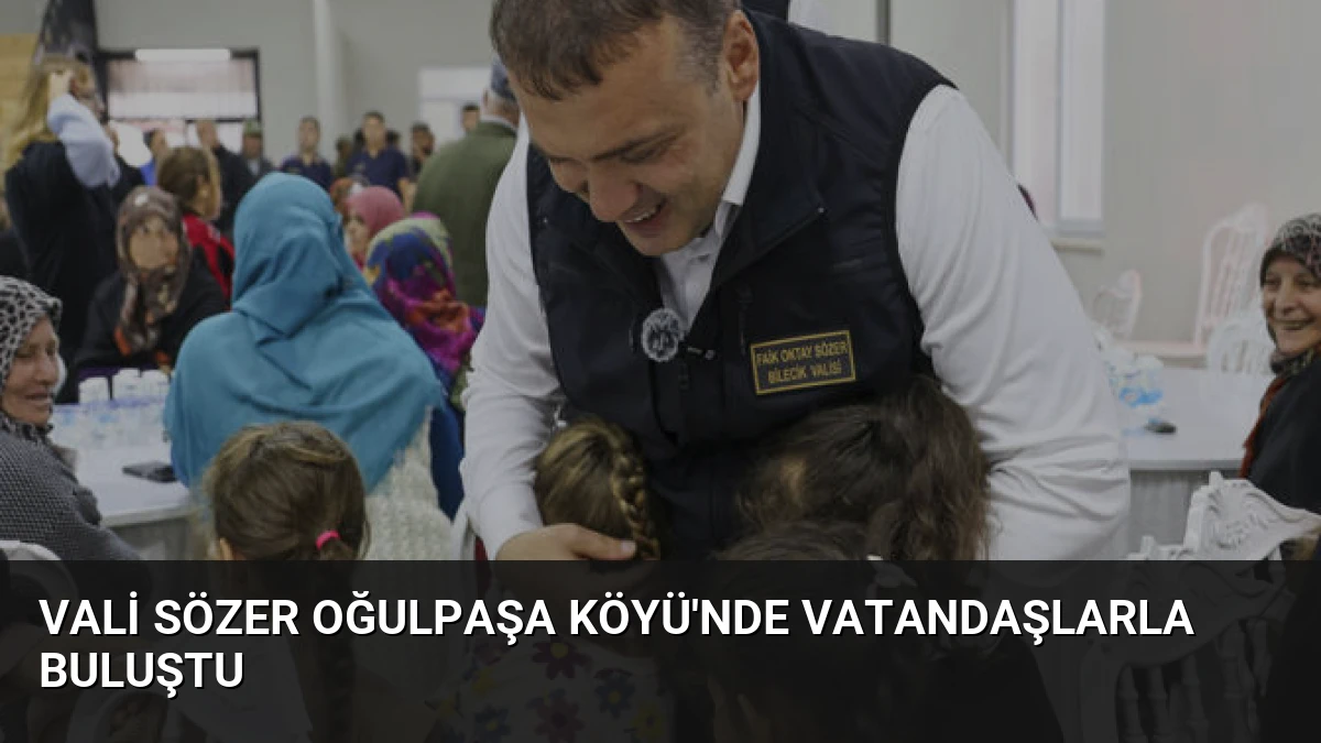 Vali Sözer Oğulpaşa Köyü’nde Vatandaşlarla Buluştu